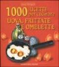 Mille ricette per cucinare uova, frittate e omelette