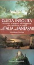Guida insolita ai misteri, ai segreti, alle leggende, alle curiosità e ai luoghi dell'Italia dei fantasmi