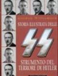 Storia illustrata delle SS strumento del terrore di Hitler