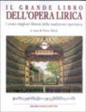 Il grande libro dell'opera lirica. I cento migliori libretti della t radizione operistica