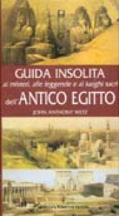 Guida insolita ai misteri, alle leggende e ai luoghi dell'antico Egitto