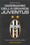 Dizionario della grande Juventus. Dalle origini ai nostri giorni