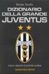 Dizionario della grande Juventus. Dalle origini ai nostri giorni