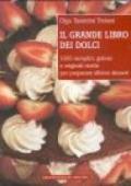 Il grande libro dei dolci. 1000 semplici, golose e originali ricette per preparare sfiziosi dessert