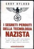 I segreti perduti della tecnologia nazista. Le ricerche e gli esperimenti degli scienziati di Hitler, fino a oggi tenuti nascosti