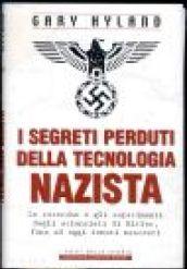 I segreti perduti della tecnologia nazista. Le ricerche e gli esperimenti degli scienziati di Hitler, fino a oggi tenuti nascosti