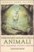 Dizionario magico degli animali. Miti, leggende, poteri e misteri