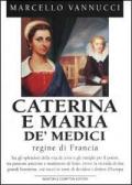 Caterina e Maria de' Medici regine di Francia