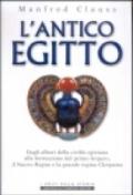 L'antico Egitto. Dagli albori della civiltà egiziana alla formazione del primo Impero, il Nuovo Regno e la grande regina Cleopatra