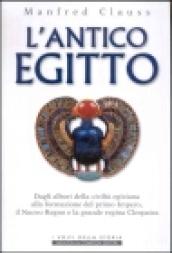 L'antico Egitto. Dagli albori della civiltà egiziana alla formazione del primo Impero, il Nuovo Regno e la grande regina Cleopatra