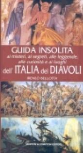 Guida insolita ai misteri, ai segreti, alle leggende, alle curiosità e ai luoghi dell'Italia dei diavoli