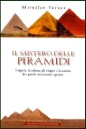 Il mistero delle piramidi. I segreti, la cultura, gli enigmi e la scienza dei grandi monumenti egiziani