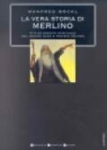 La vera storia di Merlino. Vita ed eredità spirituale del grande mago e profeta celtico