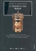 Il segreto dei Maya. Una nuova chiave di lettura per comprendere la cultura e lo spirito dell'antico popolo precolombiano