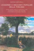 Leggende e racconti popolari della Toscana. Storie inedite, novelle e magie nella voce scanzonata e ironica del folklore di una terra di millenarie tradizioni