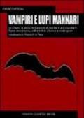 Vampiri e lupi mannari. Le origini, la storia, le leggende di due tra le più inquietanti figure demoniache, dall'antichità classica ai nostri giorni