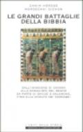 Le grandi battaglie della Bibbia. Dall'invasione di Canaan alla conquista del regno da parte di Davide e Salomone, fino alla rivolta dei Maccabei