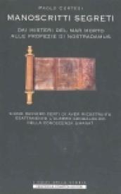 Manoscritti segreti. Dai misteri del Mar Morto alle profezie di Nostradamus