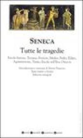 Tutte le tragedie: Ercole furioso-Troiane-Fenicie-Medea-Fedra-Edipo-Agamennone-Tieste-Ercole sull'Eta-Ottavia. Testo latino a fronte. Ediz. integrale