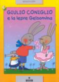 Giulio Coniglio e la lepre Gelsomina. Ediz. illustrata