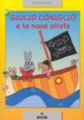 Giulio Coniglio e la nave pirata. Ediz. illustrata