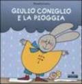 Giulio Coniglio e la pioggia. Ediz. illustrata