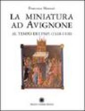 La miniatura ad Avignone al tempo dei papi (1310-1410)