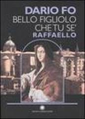 Bello figliolo che tu se': Raffaello