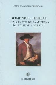 Domenico Cirillo e l'evoluzione della medicina dall'arte alla scienza. Atti del Convegno (Napoli, 14 maggio 1999)