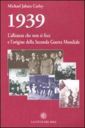 1939, l'alleanza che non si fece e l'origine della seconda guerra mondiale