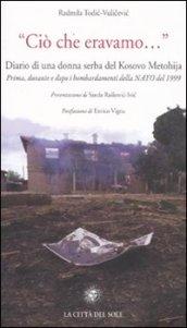 «Ciò che eravamo...» Diario di una donna serba del Kosovo Metohija. Prima, durante e dopo i bombardamenti della Nato del 1999