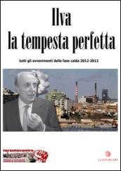 Ilva la tempesta perfetta. Tutti gli avvenimenti della fase calda (2012-2013)