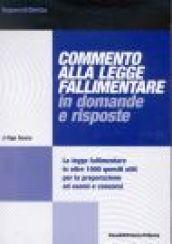 Commento alla legge fallimentare in domande e risposte. La Legge fallimentare in oltre 1000 quesiti utili per la preparazione ad esami e concorsi