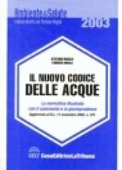 Il nuovo codice delle acque. La legislazione nazionale, regionale ed europea, la giurisprudenza, i commenti, il prontuario delle infrazioni