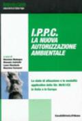 IPPC. La nuova autorizzazione ambientale. Lo stato di attuazione e le modalità applicative della Dir. 96/61/CE in Italia e in Europa