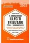 Il codice degli illeciti tributari penali e amministrativi. Leggi complementari e circolari