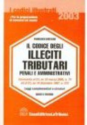 Il codice degli illeciti tributari penali e amministrativi. Leggi complementari e circolari