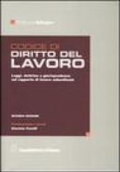 Codice di diritto del lavoro. Raccolta delle principali leggi sul rapporto di lavoro subordinato privato, commentate con dottrina e giurisprudenza