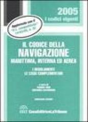 Il codice della navigazione marittima, interna ed aerea. I regolamenti. Le leggi complementari