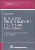 Il nuovo procedimento cautelare uniforme. Guida ai procedimenti cautelari dopo le riforme