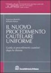 Il nuovo procedimento cautelare uniforme. Guida ai procedimenti cautelari dopo le riforme