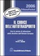 Il codice dell'autotrasporto. Con le norme di attuazione delle direttive dell'Unione Europea