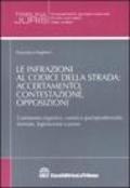 Le infrazioni al codice della strada: accertamento, contestazione, opposizioni. Commento organico, casistica giurisprudenziale, formule, legislazione e prassi