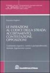 Le infrazioni al codice della strada: accertamento, contestazione, opposizioni. Commento organico, casistica giurisprudenziale, formule, legislazione e prassi