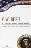 G. W. Bush e i falchi della democrazia. Viaggio nel mondo dei neoconservatori