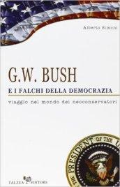 G. W. Bush e i falchi della democrazia. Viaggio nel mondo dei neoconservatori