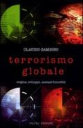 Terrorismo globale. Origine, sviluppo, scenari futuribili