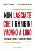 Non lasciate che i bambini vadano a loro. Chiesa cattolica e abusi su minori