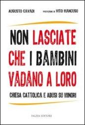 Non lasciate che i bambini vadano a loro. Chiesa cattolica e abusi su minori