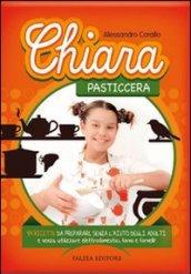 Chiara pasticcera. 54 ricette da preparare senza l'aiuto degli adulti e senza utilizzare elettrodomestici, forno e fornelli!